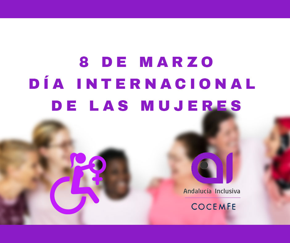Andalucía Inclusiva se adhiere al manifiesto y a las celebraciones organizadas por CEMUDIS, con motivo de la celebración del Día Internacional de las Mujeres.